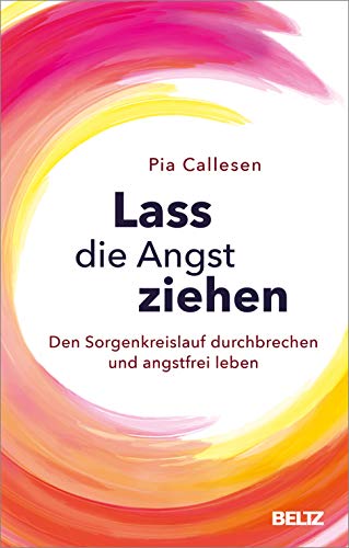 Lass die Angst ziehen: Den Sorgenkreislauf durchbrechen und angstfrei leben von Beltz GmbH, Julius