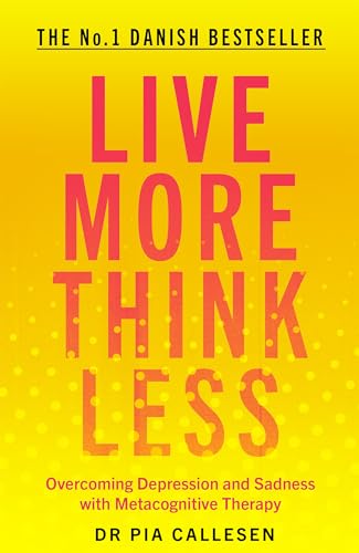 Live More Think Less: Overcoming Depression and Sadness with Metacognitive Therapy von Icon Books