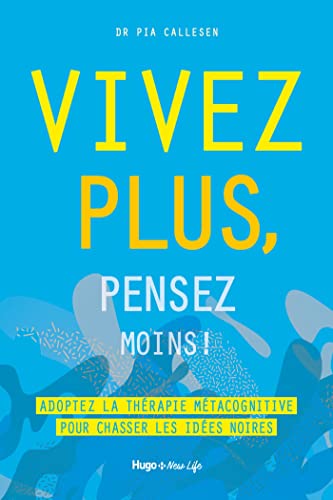 Vivez plus, pensez moins ! - Adoptez la thérapie métacognitive pour chasser les idées noires von HUGO NEW LIFE