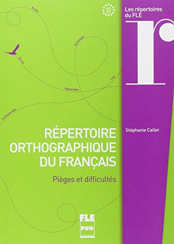 REPERTOIRE ORTHOGRAPHIQUE DU FRANCAIS: Pièges et difficultés