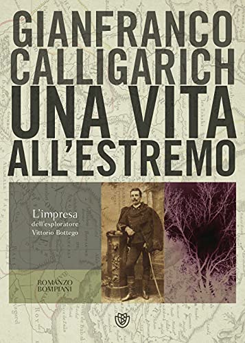 Una vita all'estremo. L'impresa dell'esploratore Vittorio Bottego (Narratori italiani) von Bompiani