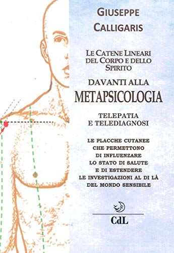 Le catene lineari del corpo e dello spirito davanti alla metapsicologia. Telepatia e telediagnosi von Cerchio della Luna