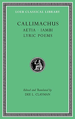 Aetia. Iambi. Lyric Poems (1) (Loeb Classical Library, 10013, Band 1)