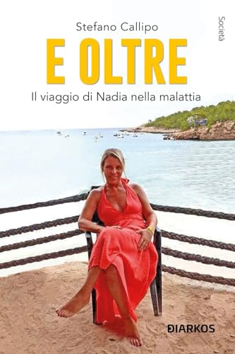 E oltre. Il viaggio di Nadia nella malattia (Società) von DIARKOS