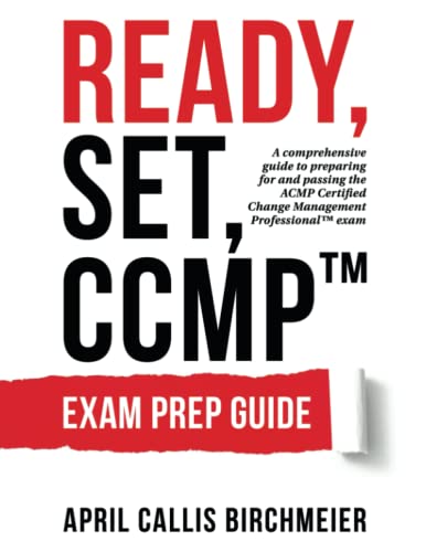 READY, Set, CCMP Exam Preparation Guide: A comprehensive guide to preparing for and passing the ACMP Certified Change Management Professional Exam von Springboard