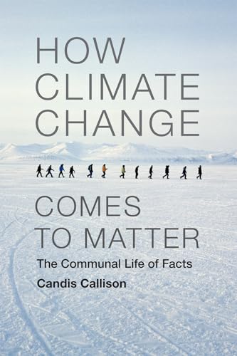 How Climate Change Comes to Matter: The Communal Life of Facts (Experimental Futures) von Duke University Press