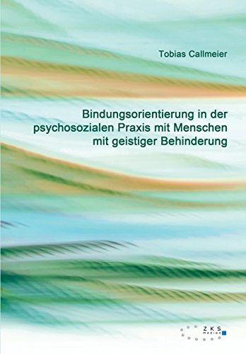 Bindungsorientierung in der psychosozialen Praxis mit Menschen mit geistiger Behinderung von Zks-Verlag
