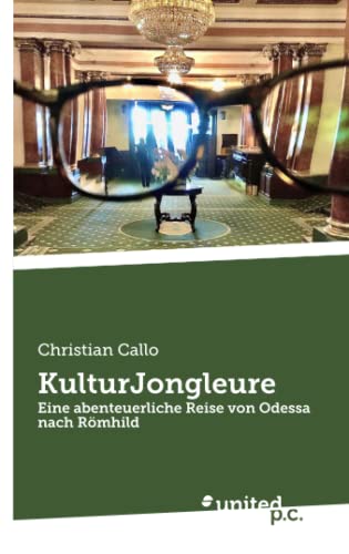 KulturJongleure: Eine abenteuerliche Reise von Odessa nach Römhild von united p.c.