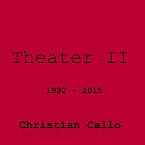 Theater II: 1992 - 2015 (Theater Christian Callo, Band 2) von CreateSpace Independent Publishing Platform