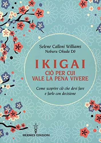 Ikigai, ciò per cui vale la pena vivere. Come scoprire ciò che devi fare e farlo con decisione (Manuali Hermes) von Hermes Edizioni