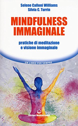 Mindfulness immaginale. Pratiche di meditazione e visione immaginale (Un libro per sempre) von Edizioni Mediterranee