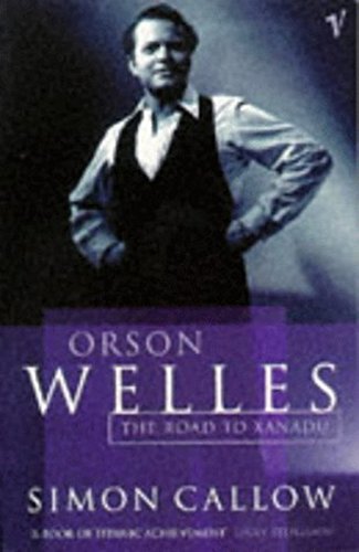 Orson Welles, Volume 1: The Road to Xanadu (Orson Welles Biographies, 1)
