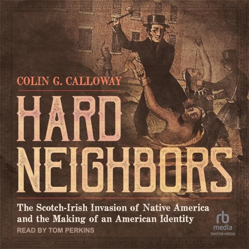 Hard Neighbors: The Scotch-irish Invasion of Native America and the Making of an American Identity von Tantor Media Inc