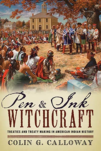 Pen and Ink Witchcraft: Treaties And Treaty Making In American Indian History