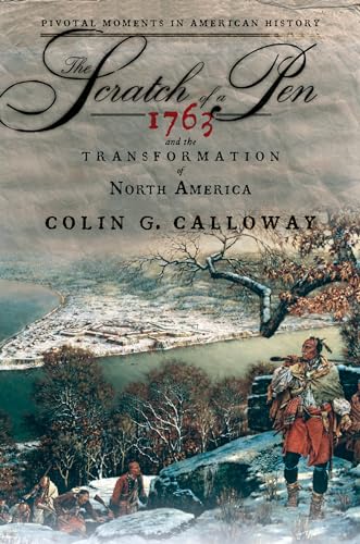 The Scratch of a Pen: 1763 and the Transformation of North America (Pivotal Moments in American History (Oxford))