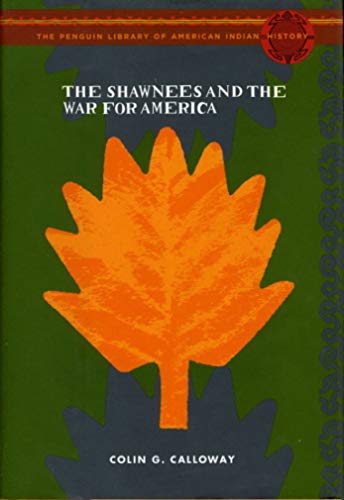 The Shawnees and the War for America (Penguin Library of American Indian History)