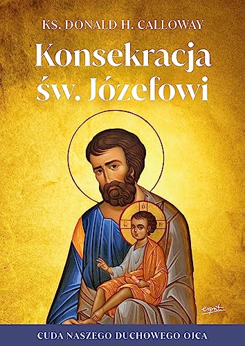 Konsekracja św. Józefowi: Cuda naszego duchowego ojca