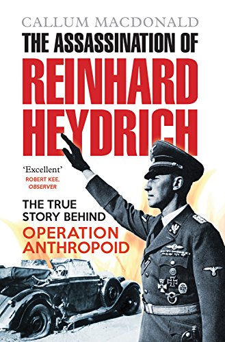 The Assassination of Reinhard Heydrich: The True Story Behind Operation Anthropoid