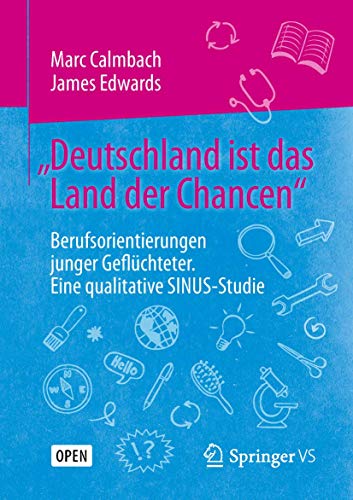„Deutschland ist das Land der Chancen“: Berufsorientierungen junger Geflüchteter. Eine qualitative SINUS-Studie von Springer VS