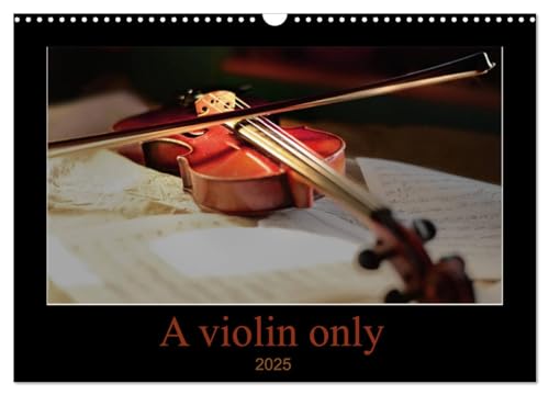 A violin only (Wandkalender 2025 DIN A3 quer), CALVENDO Monatskalender von CALVENDO