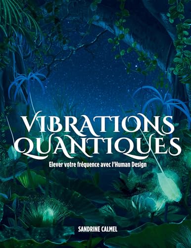Vibrations Quantiques: Elever votre fréquence avec l'Human Design von Sandrine CALMEL Auto édition
