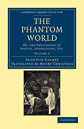 The Phantom World, Volume 2: Or, The Philosophy of Spirits, Apparitions, Etc. (Cambridge Library Collection - Spiritualism and Esoteric Knowlege, 2, Band 2) von Cambridge University Press