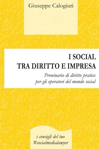 I SOCIAL TRA DIRITTO E IMPRESA: Prontuario di diritto pratico per gli operatori del mondo social von Independently published