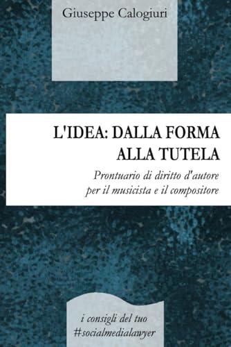 L'IDEA: DALLA FORMA ALLA TUTELA: Prontuario di diritto d’autore per il musicista e il compositore von Independently published