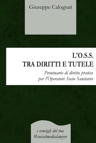 L’O.S.S. TRA DIRITTI E TUTELE: Prontuario di diritto pratico per l’Operatore Socio Sanitario von Independently published