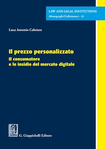 Il prezzo personalizzato. Il consumatore e le insidie del mercato digitale (Law and legal institutions) von Giappichelli