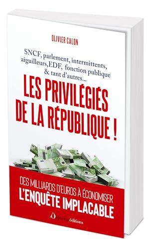 Les privilégiés de la République: SNCF, parlement, intermittents, aiguilleurs du ciel, EDF, fonction publique & tant d'autres von OPPORTUN