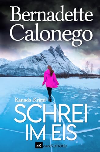 SCHREI IM EIS: Kanada-Krimi (Calista Gates ermittelt 5) von Calonego Media Inc.