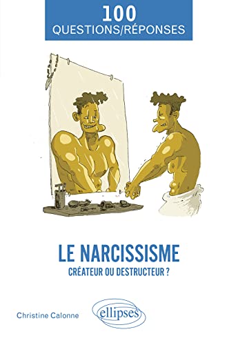 Le narcissisme: Créateur ou destructeur ? (100 Questions/Réponses) von ELLIPSES