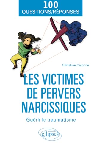 Les victimes de pervers narcissiques - Guérir le traumatisme (100 Questions/Réponses)