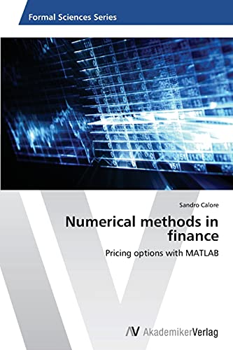 Numerical methods in finance: Pricing options with MATLAB von AV Akademikerverlag