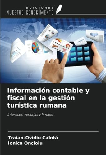 Información contable y fiscal en la gestión turística rumana: Intereses, ventajas y límites von Ediciones Nuestro Conocimiento