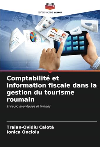 Comptabilité et information fiscale dans la gestion du tourisme roumain: Enjeux, avantages et limites von Editions Notre Savoir
