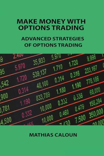 MAKE MONEY WITH OPTIONS TRADING: ADVANCED STRATEGIES OF OPTIONS TRADING MAKE MONEY WITH OPTIONS TRADING: ADVANCED STRATEGIES OF OPTIONS TRADING von Charles M Dominquez