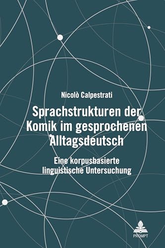 Sprachstrukturen der Komik im gesprochenen Alltagsdeutsch: Eine korpusbasierte linguistische Untersuchung von Peter Lang