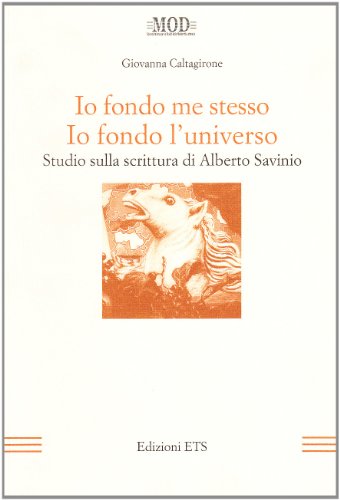 Io fondo me stesso. Io fondo l'universo. Studio sulla scrittura di Alberto Savinio (La modernità letteraria) von Edizioni ETS