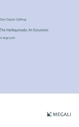 The Harlequinade; An Excursion: in large print von Megali Verlag