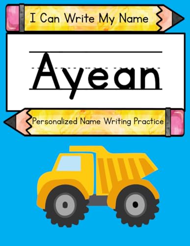 I Can Write My Name: Ayean: Personalized Name Writing Practice I Can Write My Name: Ayean: Personalized Name Writing Practice