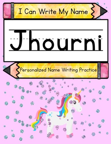 I Can Write My Name: Jhourni: Personalized Name Writing Practice I Can Write My Name: Jhourni: Personalized Name Writing Practice