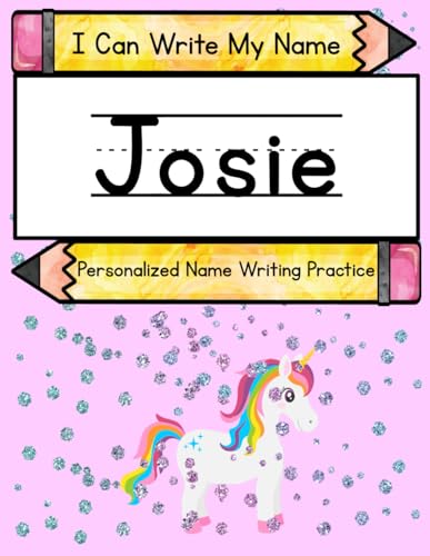 I Can Write My Name: Josie: Personalized Name Writing Practice I Can Write My Name: Josie: Personalized Name Writing Practice