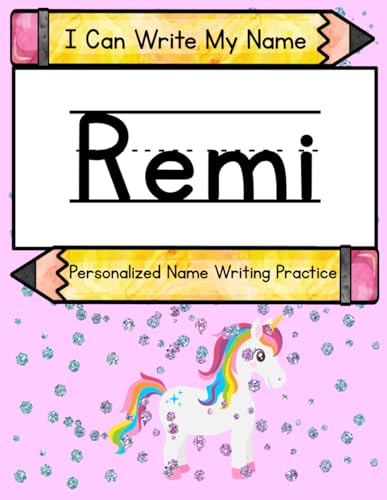 I Can Write My Name: Remi: Personalized Name Writing Practice I Can Write My Name: Remi: Personalized Name Writing Practice von Independently published