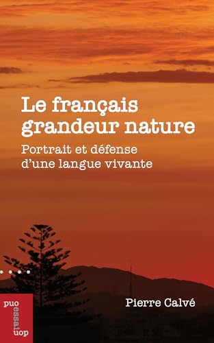 Le français grandeur nature: Portrait et défense d'une langue vivante (Essais et fiction) von Les Presses de L'Universite d'Ottawa