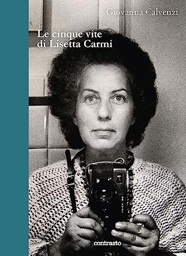Le cinque vite di Lisetta Carmi (In parole) von Contrasto