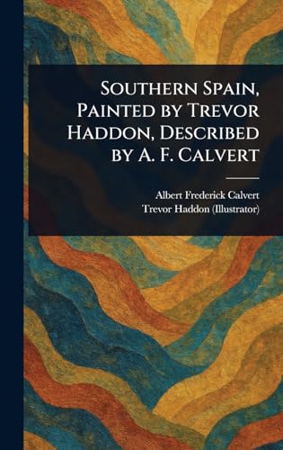 Southern Spain, Painted by Trevor Haddon, Described by A. F. Calvert von Anson Street Press