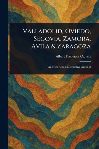 Valladolid, Oviedo, Segovia, Zamora, Avila & Zaragoza von Anson Street Press