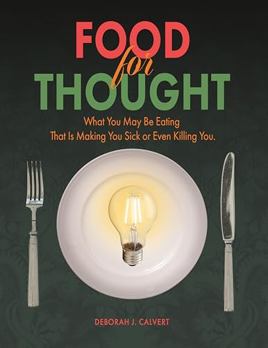 Food for Thought: What You May be Eating That is Making You Sick or Even Killing You Food for Thought: What You May be Eating That is Making You Sick or Even Killing You von Booklogix